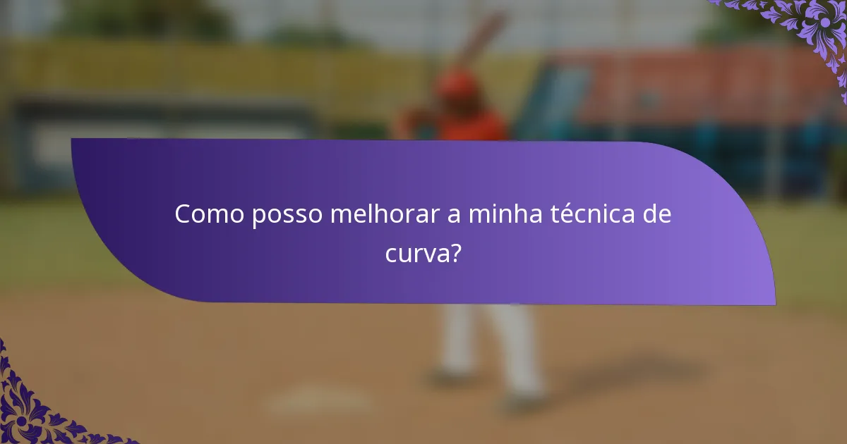 Como posso melhorar a minha técnica de curva?