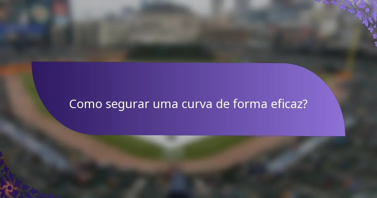Como segurar uma curva de forma eficaz?