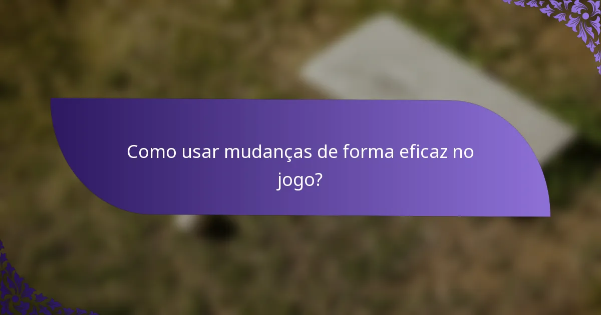 Como usar mudanças de forma eficaz no jogo?