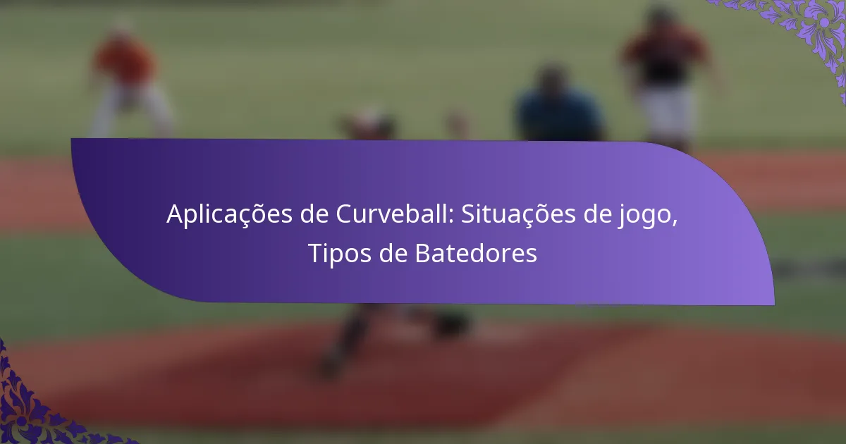Aplicações de Curveball: Situações de jogo, Tipos de Batedores