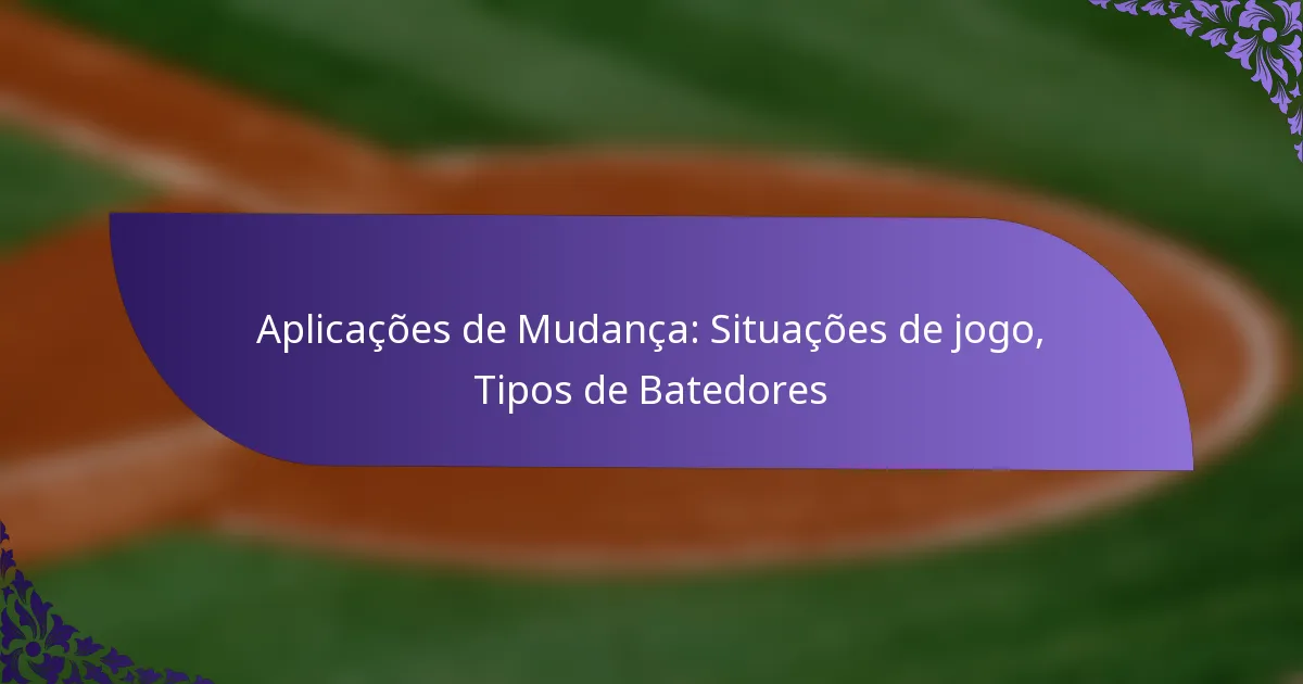 Aplicações de Mudança: Situações de jogo, Tipos de Batedores