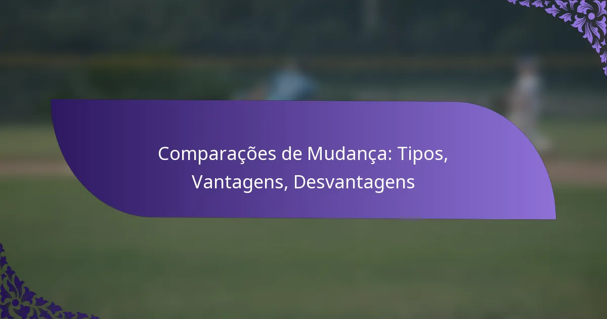 Comparações de Mudança: Tipos, Vantagens, Desvantagens