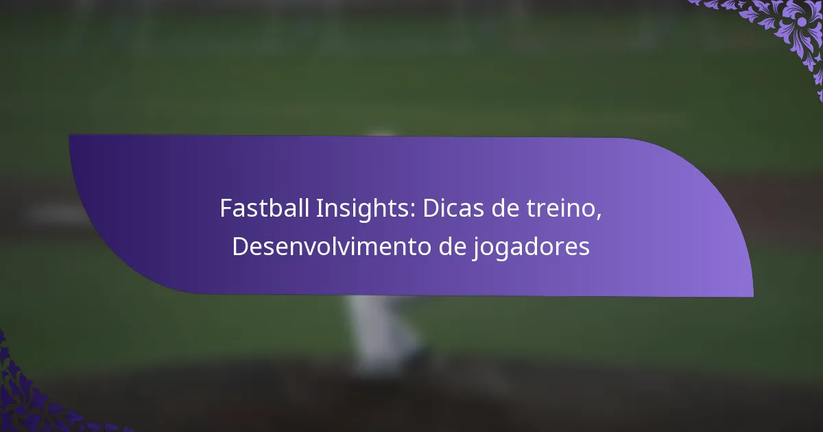 Fastball Insights: Dicas de treino, Desenvolvimento de jogadores