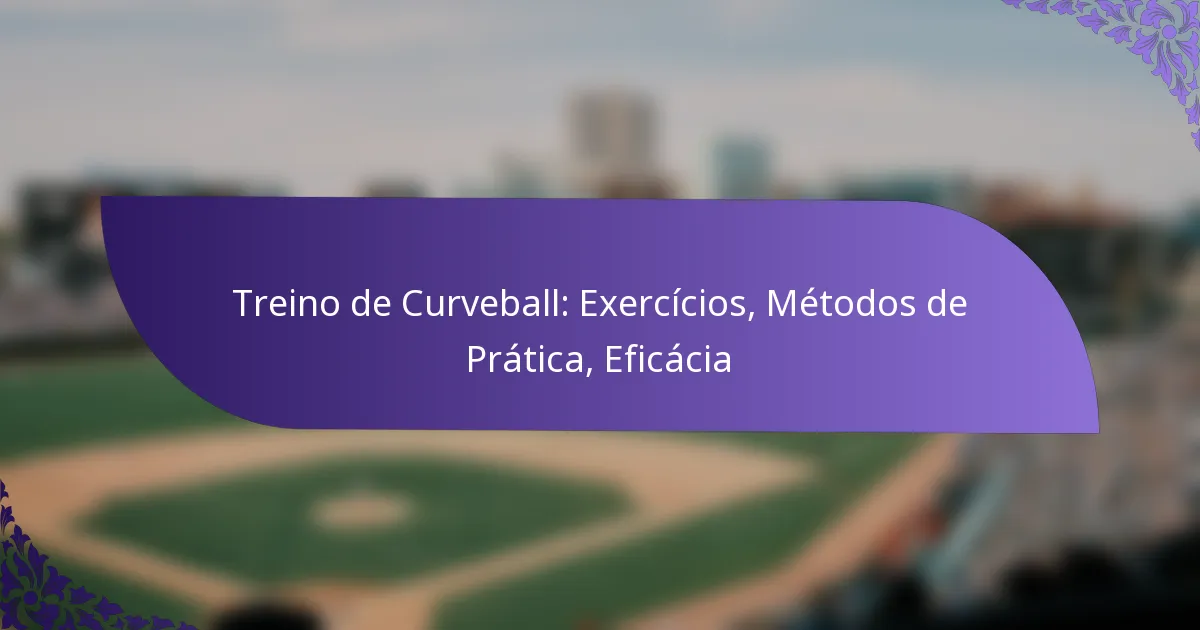 Treino de Curveball: Exercícios, Métodos de Prática, Eficácia