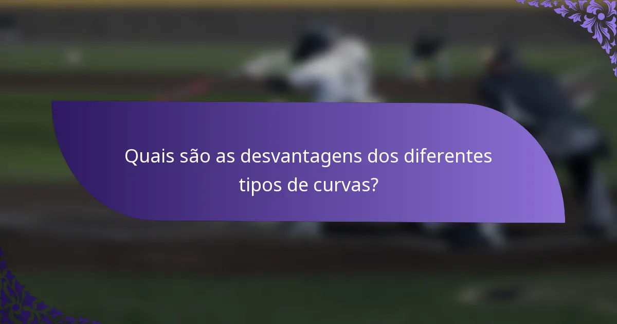 Quais são as desvantagens dos diferentes tipos de curvas?