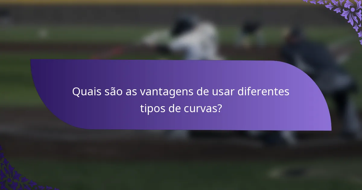 Quais são as vantagens de usar diferentes tipos de curvas?