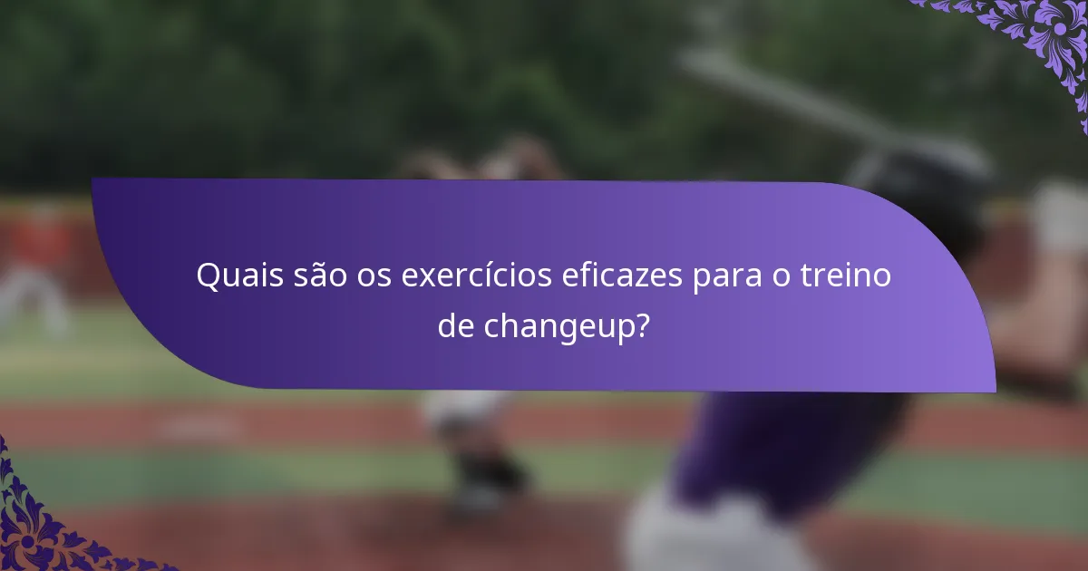 Quais são os exercícios eficazes para o treino de changeup?