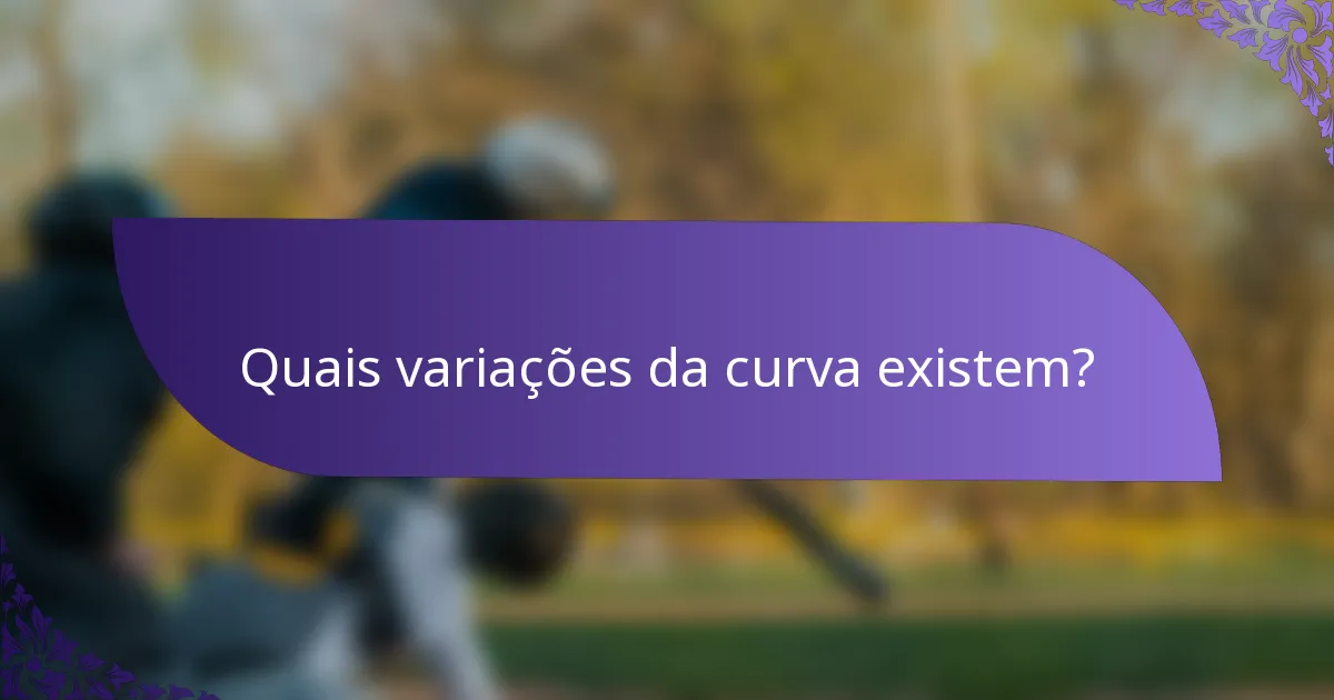 Quais variações da curva existem?