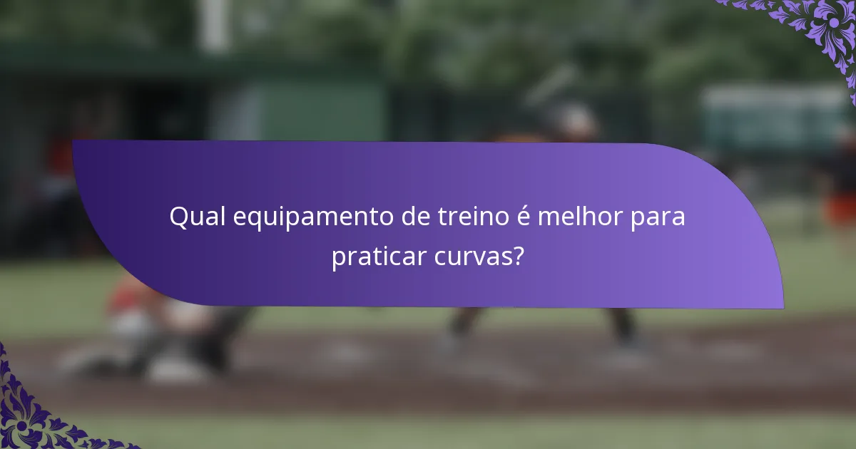 Qual equipamento de treino é melhor para praticar curvas?