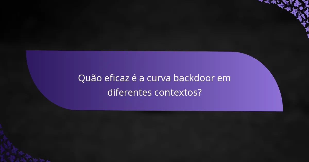 Quão eficaz é a curva backdoor em diferentes contextos?