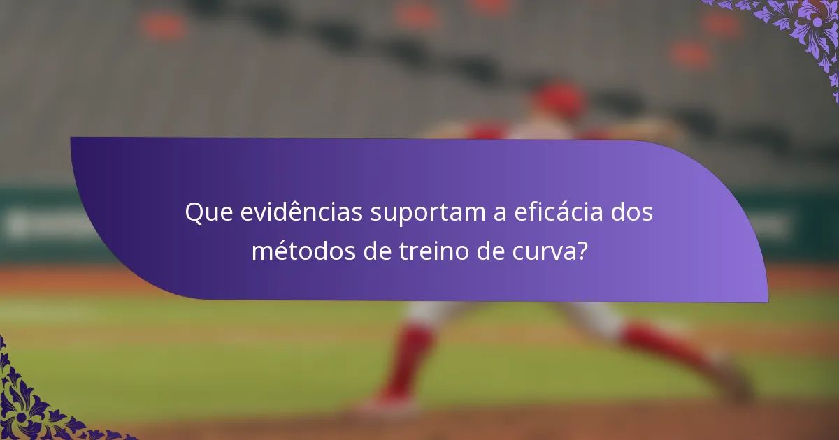Que evidências suportam a eficácia dos métodos de treino de curva?